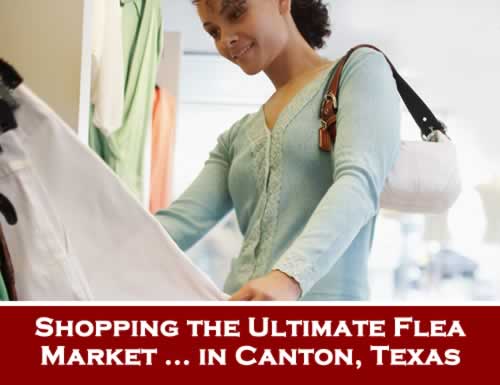 Shopping the ultimate flea market ... in Canton Texas